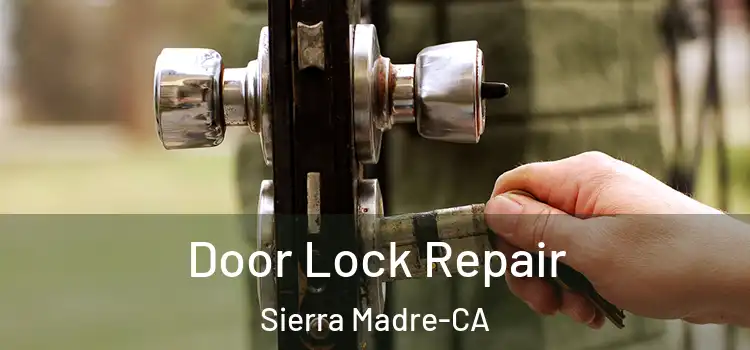  Door Lock Repair Sierra Madre-CA