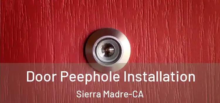  Door Peephole Installation Sierra Madre-CA