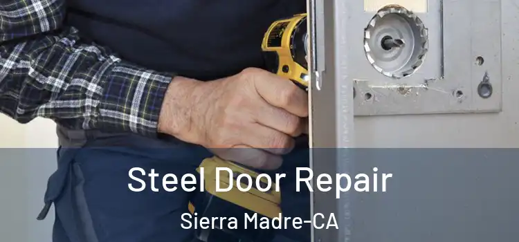  Steel Door Repair Sierra Madre-CA